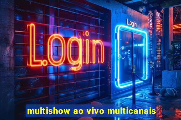 multishow ao vivo multicanais